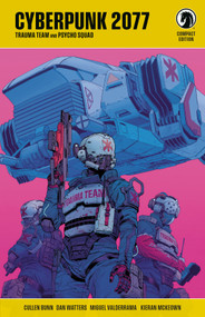 Cyberpunk 2077 Compact Edition: Trauma Team and Psycho Squad by Cullen Bunn, Dan Watters, Miguel Valderrama, Kieran McKeown, Jason Wordie, 9781506759517