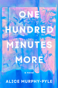 One Hundred Minutes More (A Novel) by Alice Murphy-Pyle, 9798217379279