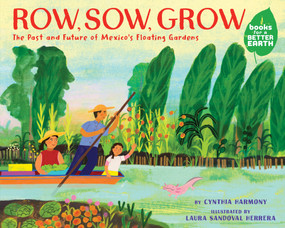 Row, Sow, Grow (The Past and Future of Mexico's Floating Gardens) by Cynthia Harmony, Laura Sandoval Herrera, 9780823456451