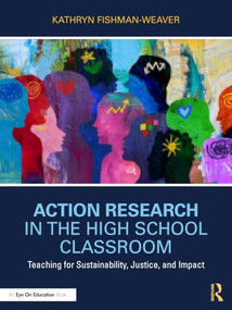 Action Research in the High School Classroom (Teaching for Sustainability, Justice, and Impact) by Kathryn Fishman-Weaver, 9781041114253