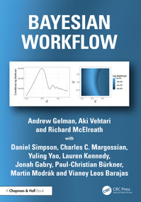 Bayesian Workflow by Andrew Gelman, Aki Vehtari, Richard McElreath, Daniel Simpson, Charles C. Margossian, Yuling Yao, Lauren Kennedy, Jonah Gabry, Paul-Christian Bürkner, Martin Modrák, Vianey Leos Barajas, 9780367490188