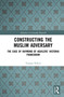 Constructing the Muslim Adversary (The Case of Raymond of Aguilers' Historia Francorum) by Tomasz Pełech, 9781041212645