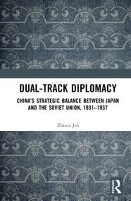 Dual-track Diplomacy (China's Strategic Balance between Japan and the Soviet Union, 1931-1937) by Zhixia Jin, 9781041321187
