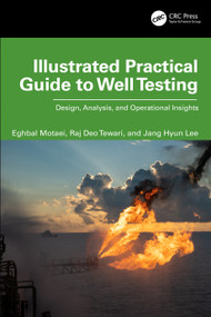 Illustrated Practical Guide to Well Testing (Design, Analysis, and Operational Insights) by Eghbal Motaei, Raj Deo Tewari, Jang Hyun Lee, 9781041126966