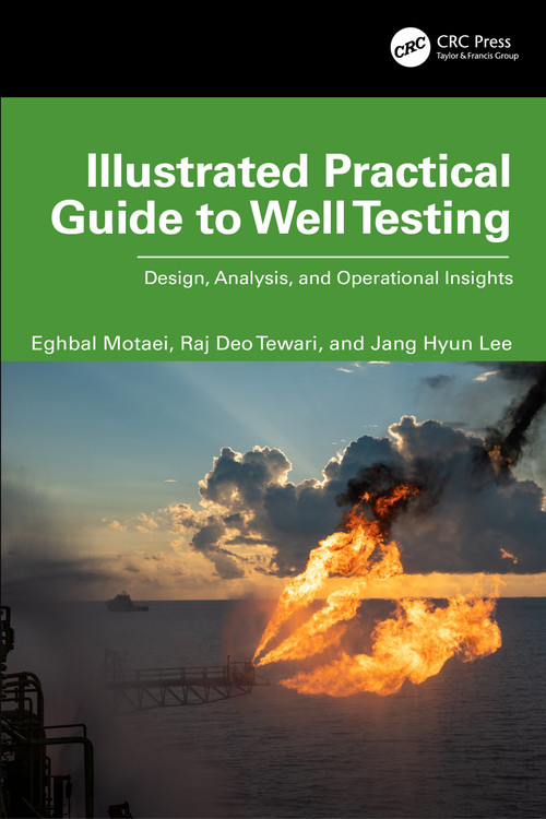 Illustrated Practical Guide to Well Testing (Design, Analysis, and Operational Insights) by Eghbal Motaei, Raj Deo Tewari, Jang Hyun Lee, 9781041126966