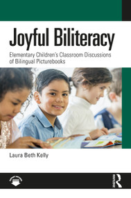 Joyful Biliteracy (Elementary Children's Classroom Discussions of Bilingual Picturebooks) by Laura Beth Kelly, 9781041378730