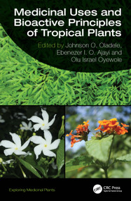 Medicinal Uses and Bioactive Principles of Tropical Plants by Johnson O. Oladele, Ebenezer I. O. Ajayi, Olu Israel Oyewole, 9781032669557