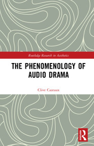 The Phenomenology of Audio Drama by Clive Cazeaux, 9780367746933
