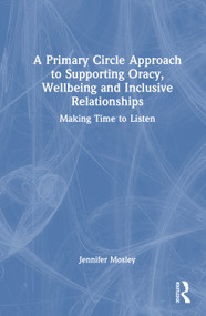 A Primary Circle Approach to Supporting Oracy, Wellbeing and Inclusive Relationships (Making Time to Listen) by Jenny Mosley, 9781041155881