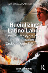 Racializing Latino Labor (White Employers and the Exploitation of Undocumented Workers) by Juan L. Salinas, 9781032358710