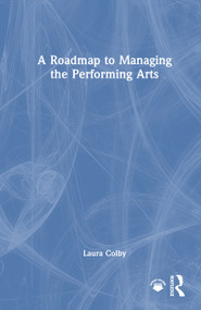 A Roadmap to Managing the Performing Arts by Laura Colby, 9781041219880