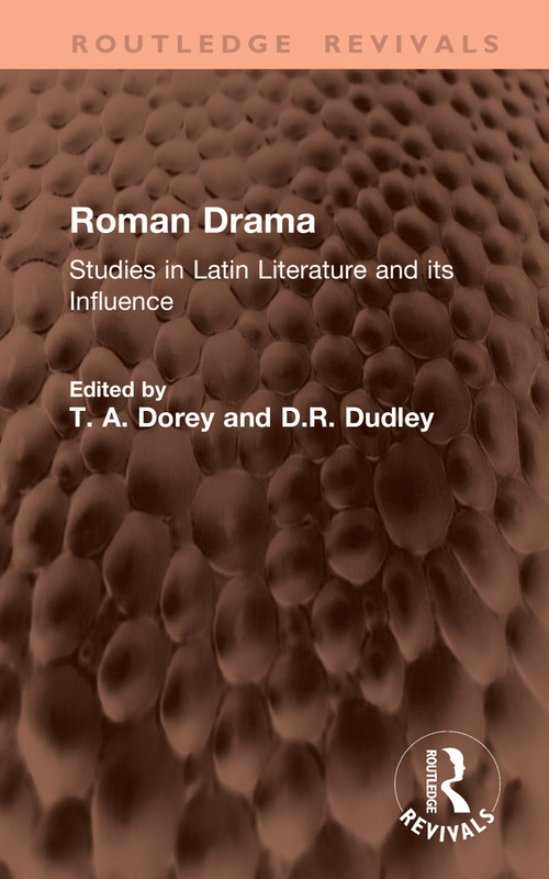 Roman Drama (Studies in Latin Literature and its Influence) by T. A. Dorey, D.R. Dudley, 9781041541646