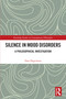 Silence in Mood Disorders (A Philosophical Investigation) by Dan Degerman, 9781032467153