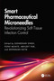 Smart Pharmaceutical Microneedles (Revolutionizing Soft Tissue Infection Control) by Sudarshan Singh, Popat Mohite, Abhijeet Vishnu Puri, Deepanjan Datta, 9781041267867