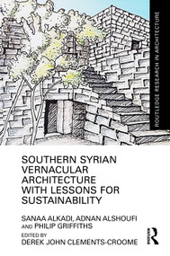Southern Syrian Vernacular Architecture with Lessons for Sustainability by Sanaa Alkadi, Derek John Clements-Croome, Adnan Alshoufi, Philip Griffiths, 9781041316114