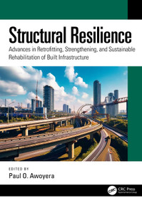 Structural Resilience (Advances in Retrofitting, Strengthening, and Sustainable Rehabilitation of Built Infrastructure) by Paul O. Awoyera, 9781041326571