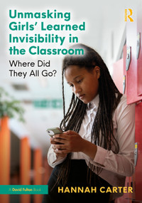 Unmasking Girls' Learned Invisibility in the Classroom (Where Did They All Go?) by Hannah Carter, 9781041448471