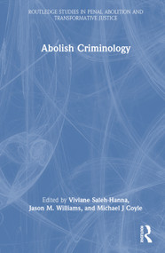 Abolish Criminology by Viviane Saleh-Hanna, Jason Williams, Michael J Coyle, 9780367419905