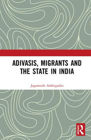 Adivasis, Migrants and the State in India by Jagannath Ambagudia, 9781138567719