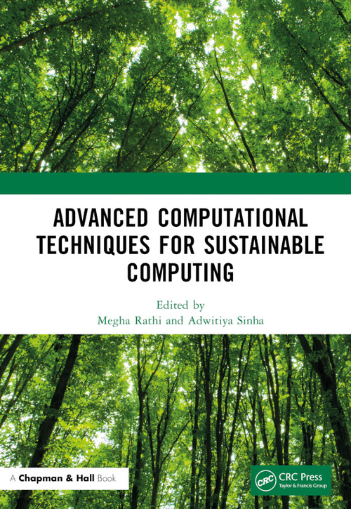 Advanced Computational Techniques for Sustainable Computing by Megha Rathi, Adwitiya Sinha, 9780367495220