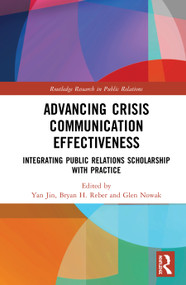 Advancing Crisis Communication Effectiveness (Integrating Public Relations Scholarship with Practice) by Yan Jin, Bryan H. Reber, Glen J. Nowak, 9780367353179