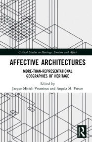 Affective Architectures (More-Than-Representational Geographies of Heritage) by Jacque Micieli-Voutsinas, Angela M. Person, 9780367152116