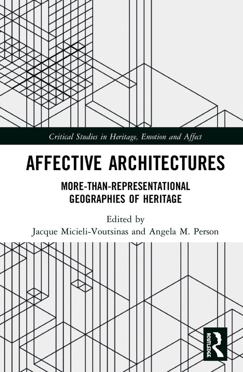 Affective Architectures (More-Than-Representational Geographies of Heritage) by Jacque Micieli-Voutsinas, Angela M. Person, 9780367152116