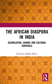The African Diaspora in India: Assimilation, Change and Cultural Survivals by Purnima Mehta Bhatt, 9781138284869