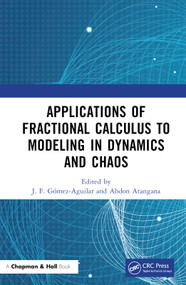 Applications of Fractional Calculus to Modeling in Dynamics and Chaos by J. F. Gómez-Aguilar, Abdon Atangana, 9780367438876