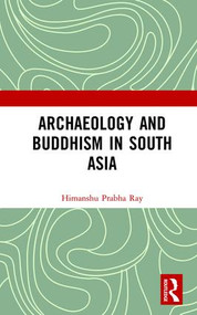 Archaeology and Buddhism in South Asia by Himanshu Prabha Ray, 9781138304895