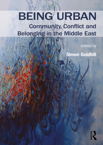Being Urban (Community, Conflict and Belonging in the Middle East) by Simon Goldhill, 9780367898465