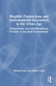 Biophilic Connections and Environmental Encounters in the Urban Age (Frameworks and Interdisciplinary Practice in the Built Environment) by Richard Coles, Sandra Costa, 9780367568757