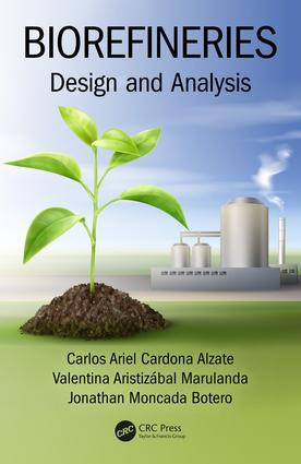 Biorefineries (Design and Analysis) by Carlos Ariel Cardona Alzate, Jonathan Moncada Botero, Valentina Aristizábal Marulanda, 9781138080027