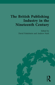 The British Publishing Industry in the Nineteenth Century by David Finkelstein, Andrew Nash, 9780367565220