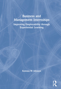 Business and Management Internships (Improving Employability through Experiential Learning) by Kawana Johnson, 9780367493318