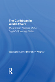 The Caribbean In World Affairs (The Foreign Policies Of The Englishspeaking States) by Jacqueline Anne Braveboy-wagner, J Braveboy-Wagner, 9780367290535