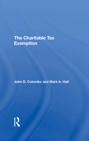 The Charitable Tax Exemption by John D Colombo, Mark A Hall, 9780367290740