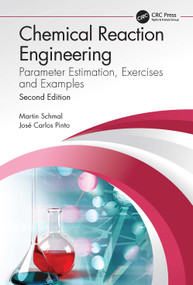 Chemical Reaction Engineering (Parameter Estimation, Exercises and Examples) by Martin Schmal, José Carlos Pinto, 9781032070605