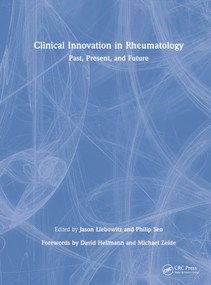 Clinical Innovation in Rheumatology (Past, Present, and Future) by Jason Liebowitz, Philip Seo, 9781032074924