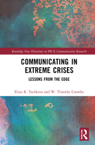 Communicating in Extreme Crises (Lessons from the Edge) by Elina R. Tachkova, W. Timothy Coombs, 9780367556792
