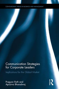 Communication Strategies for Corporate Leaders (Implications for the Global Market) by Pragyan Rath, Apoorva Bharadwaj, 9781138047914