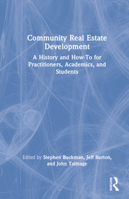 Community Real Estate Development (A History and How-To for Practitioners, Academics, and Students) by Stephen Buckman, Jeff Burton, John Talmage, 9780367625559