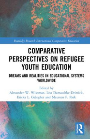 Comparative Perspectives on Refugee Youth Education (Dreams and Realities in Educational Systems Worldwide) by Alexander W. Wiseman, Lisa Damaschke-Deitrick, Ericka L. Galegher, Maureen F. Park, 9781138359499