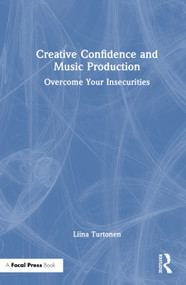 Creative Confidence and Music Production (Overcome Your Insecurities) by Liina Turtonen, 9781032047416