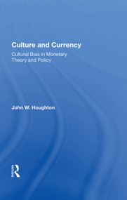 Culture and Currency (Cultural Bias in Monetary Theory and Policy) by John W. Houghton, 9780367004217