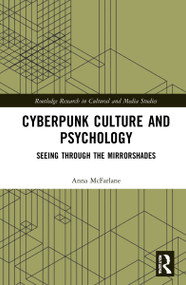 Cyberpunk Culture and Psychology (Seeing through the Mirrorshades) by Anna McFarlane, 9780367535681