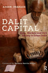 Dalit Capital (State, Markets and Civil Society in Urban India) by Aseem Prakash, 9781138822535