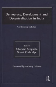 Democracy, Development and Decentralisation in India (Continuing Debates) by Chandan Sengupta, Stuart Corbridge, 9780415563178
