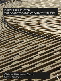 Design Build with The Scarcity and Creativity Studio by Christian Hermansen Cordua, Solveig Sandness, 9780367511432