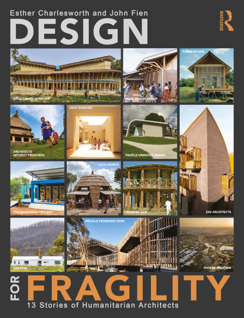 Design for Fragility (13 Stories of Humanitarian Architects) by Esther Charlesworth, John Fien, 9780367555368